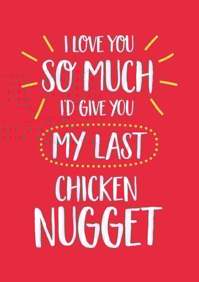 Funny Valentines Day Card - Nuggets - I Love You So Much I'd Give You My Last Chicken Nugget created by Elaine Miles