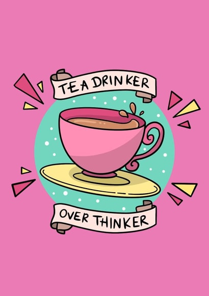 Tea drinker over thinker Tea lover Just because Card 17175 created by Hannah Gabriel