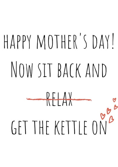 Cheeky Mothers Day Card - Mum - Now Sit Back And Get The Kettle On created by Amy (Hedgecards)