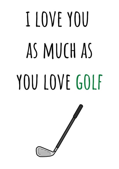 Funny Golf Anniversary Card / Valentines Day Card - Golf Club - I Love You As Much As You Love Golf created by Amy (Hedgecards)