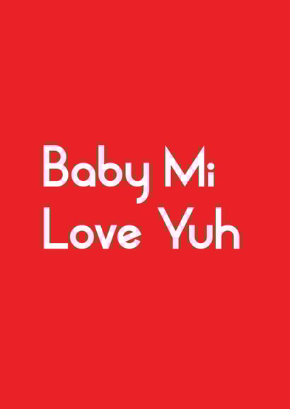 Fun Valentine's Day/Anniversary Card - Baby Mi Love Yuh - Typography created by Streetgreets