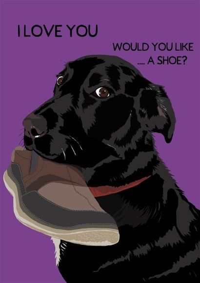 Funny Valentines Day Card - Labrador - I Love You Would You Like A Shoe created by Perkins & Morley