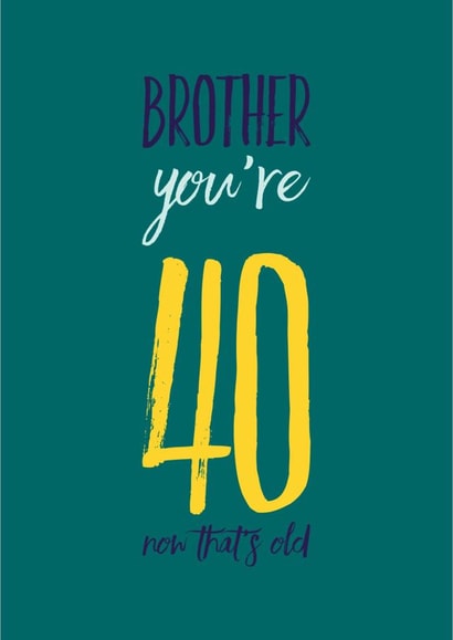 Brother you’re 40, now that’s old created by CreatedbyMe Sean