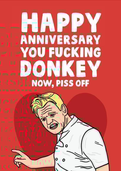 Rude Gordon Ramsay Anniversary Card - Happy Anniversary You Fucking Donkey Now Piss Off created by Studio Doodles