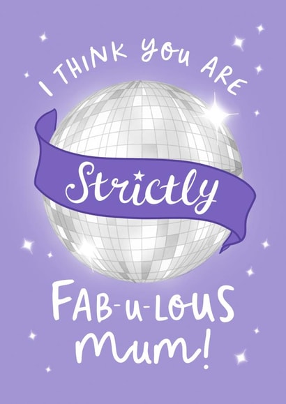 Cute Mothers Day Card - Mum - Strictly Come Dancing - I Think You Are Strictly Fabulous Mum created by The Cake Thief