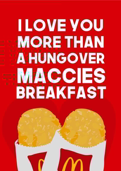 Funny Valentine's Day Card - McDonalds - I Love You More Than A Hungover Maccies Breakfast created by WillyBee