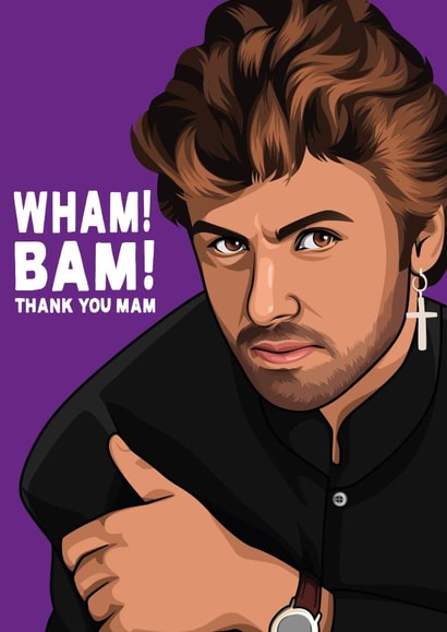 Funny Mothers Day Card - Mam - George Michael - Wham Bam Thank You Mam! created by All Things Banter