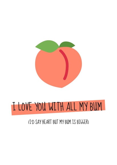 Cheeky Peach Bum Valentine's Day Card - I Love You With All My Bum Card: I'd Say Heart But My Bum Is Bigger created by Meg's Creative Outlet