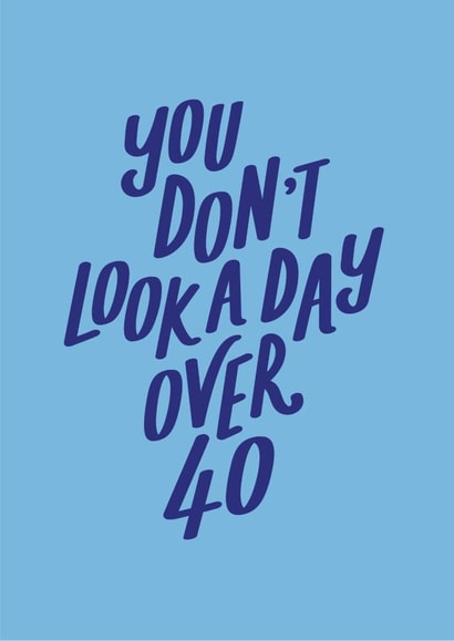 don't look a day over forty Birthday Card 21331 created by Jane Katherine Houghton