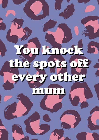 You Knock The Spots Off Leopard Mum Card created by Bow & Bell
