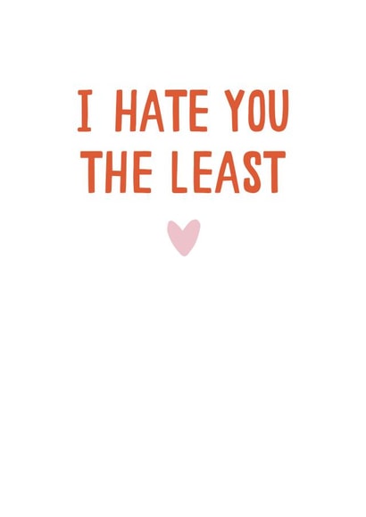 I Hate You The Least Anniversary/Valentines/Birthday Card created by Jessica Harvey