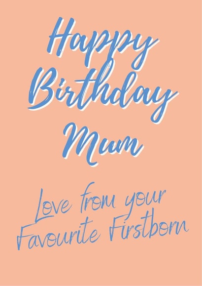 Cute Birthday Card - Mum - Happy Birthday Mum Love From Your Favourite Firstborn created by Nice Try Cards