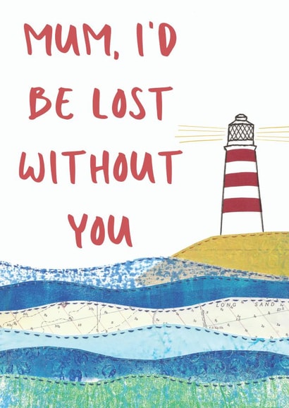 Mum, I'd be lost Without You Lighthouse Nautical Card created by NaviStitch