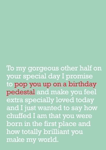 Heartfelt Birthday Card - Gorgeous Other Half - I Promise To Pop You Up On A Birthday Pedestal created by The Right Lines