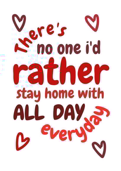 Cute Valentines Day Card - There's No One I'd Rather Stay Home With All Day Everyday created by Requin Prints 