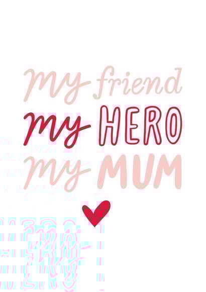 Cute Typography Mothers Day Card - Mum - My Friend My Hero My Mum created by Sadler Jones