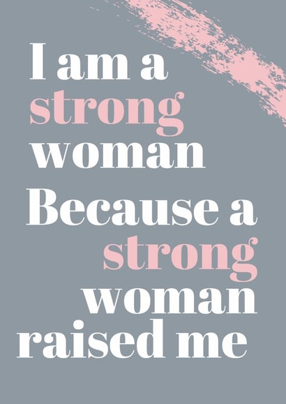 Cute Mothers Day Card - I Am A Strong Woman Because A Strong Woman Raised Me created by Jean Lawrie