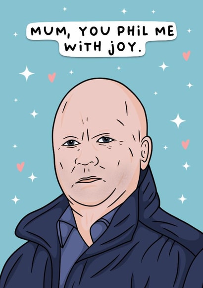 Funny Mothers Day Card - Eastenders - Phil Mitchell - Mum You Phil Me With Joy created by Duck & Mustard