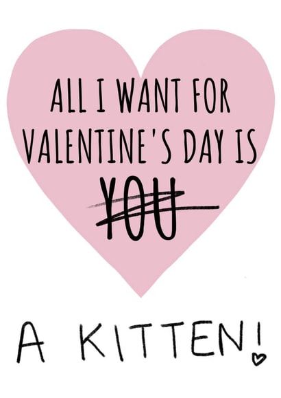 all i want kitten Valentines Day Card 46685 created by Cowpat Designs