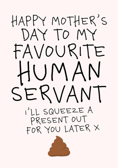 Funny Mothers Day Card - From The Dog - To My Favourite Human Servant created by Studio Doodles