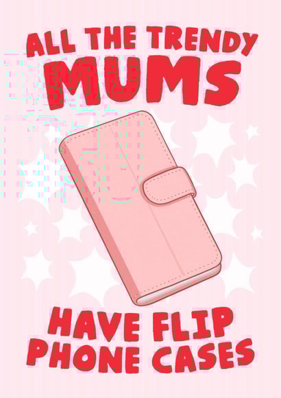 Funny Mothers Day Card - Mum - All The Trendy Mums Have Flip Phone Cases created by Studio Doodles