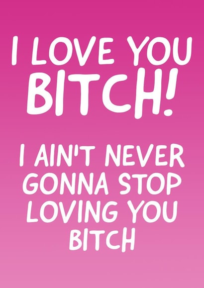 I Love You Bitch! created by Cards By Dan
