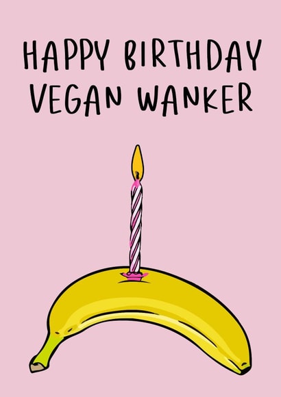 Happy Birthday Vegan Wanker created by Olivia Rose Designs