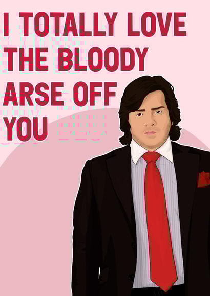 IT Crowd Douglas Renholm Totally Love the Bloody Arse created by Pink + Pip