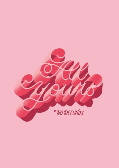 All Yours, No Refunds - Valentine's, Anniversary created by Zoë Bonham