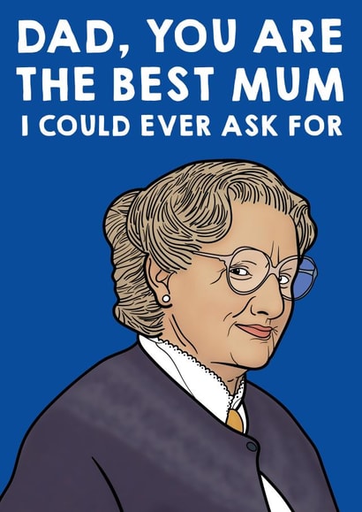You're the best Mum I could ever ask for Dad created by Designer By Lockdown