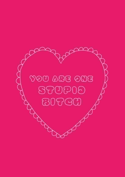 stupid bitch Love & Friendship Card 9243 created by DesignGal