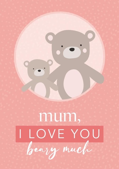 Mum, I love you beary much  created by Laura