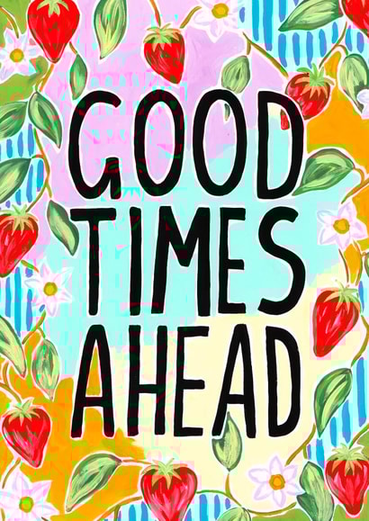 pretty good times ahead Love & Friendship Card 21769 created by R Locke Design