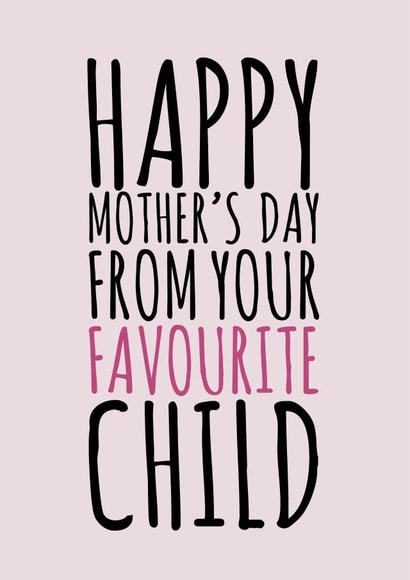 Mother's Day Favourite Child created by Dylan Sian Design