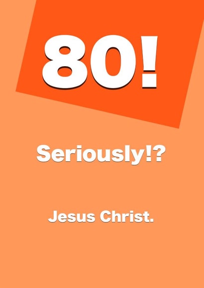 80! Seriously? Birthday Card created by Card and Cake