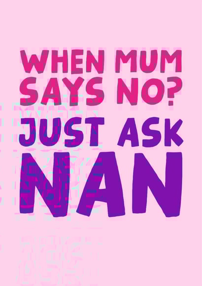 Funny Mothers Day Card - Nan - When Mum Says No? Just Ask Nan created by Studio Doodles