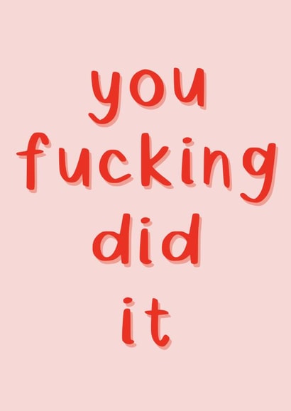 you did it fucking Congratulations Card 21692 created by SecretlyMegan