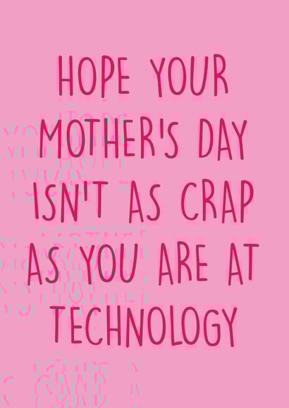 Cheeky Mothers Day Card - Mum - Hope Your Mother's Day Isn't As Crap As you Are At technology created by Pack a Punch Designs