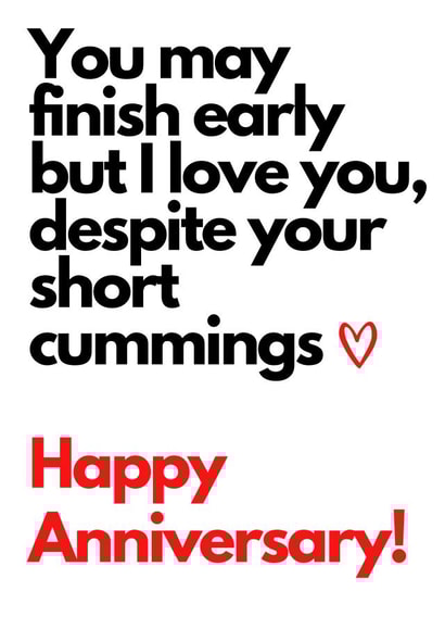 Rude Typography Anniversary Card - You May Finish Early But I Love You Despite Your Short Cummings created by TOJ Designs