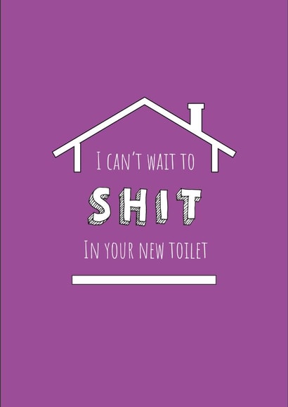 Rude Toilet Humour New Home Card - I Can't Wait To Shit In Your New Toilet created by Pixie Paper Art