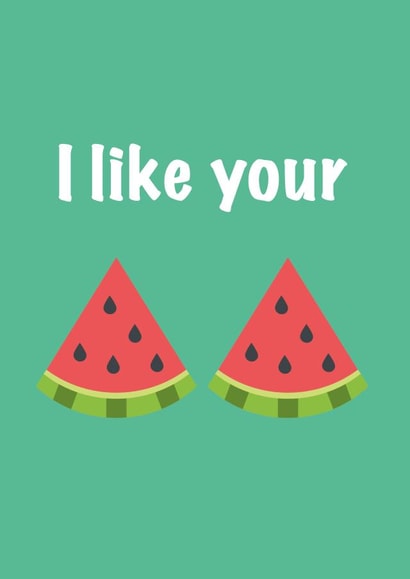 i like your melons Birthday Card 41095 created by NaughtyOctopus