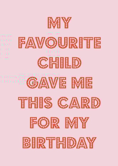Funny Birthday Card - From Your Favourite Child - Typography created by Nicola Jo