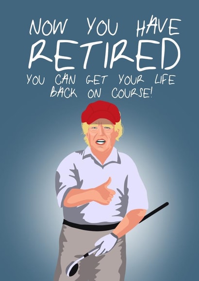 Funny Donald Trump retirement card created by @katiehounsomeillustrator