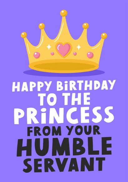 Happy Birthday To The Princess From Your Humble Servant - Funny Card For Wife created by Studio Doodles