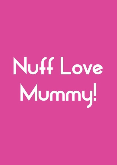 Fun Mother's Day Card - Nuff Love Mummy! - Typography created by Streetgreets