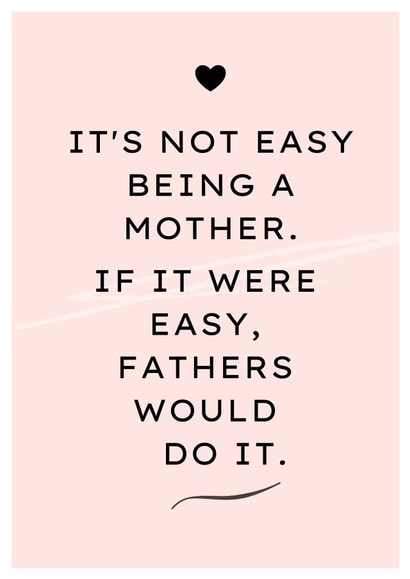 Funny Mothers Day Card - Mum - It's Not Easy Being A Mother If it Were Easy Fathers Would Do It created by Thankful Cards