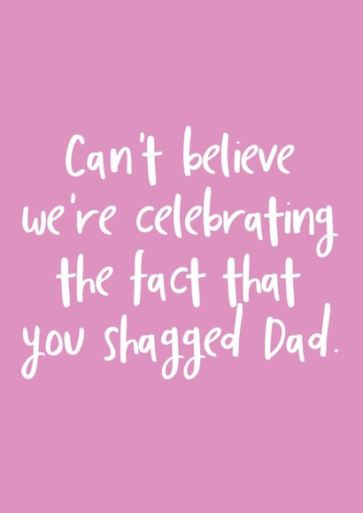 Cheeky Mothers Day Card - Mum - Can't Believe We're Celebrating The Fact That You Shagged Dad created by The Sweary Card Co
