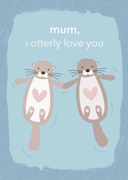 Mum i otterly love you Mother's day card created by Laura