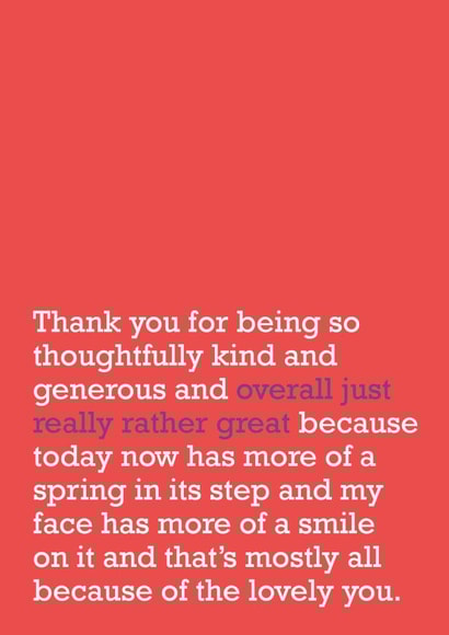 Heartfelt Typography Thank You Card / Just Because Card / Friendship Card / Valentines Day Card  - Thank You For Being So Thoughtfully Kind And Generous And Overall Just Really Rather Great created by The Right Lines