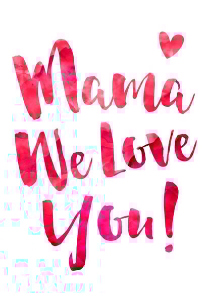 Mama We Love You Mother's Day Card created by Dig The Earth